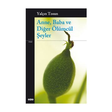 ANNE, BABA VE DİĞER ÖLÜMCÜL ŞEYLER - YALÇIN TOSUN