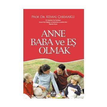 ANNE BABA VE EŞ OLMAK - KEMAL ÇAKMAKLI
