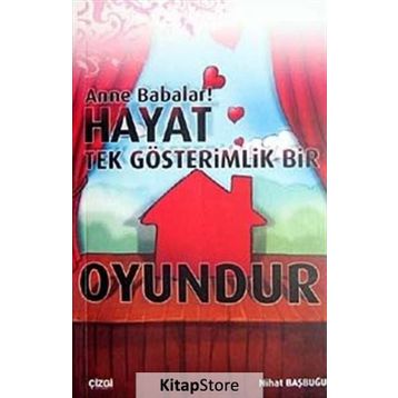 ANNE BABALAR! HAYAT TEK GÖSTERİMLİK BIR OYUNDUR - NIHAT BAŞBUĞU