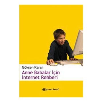 ANNE BABALAR İÇİN İNTERNET REHBERI - GÖKÇEN KARAN