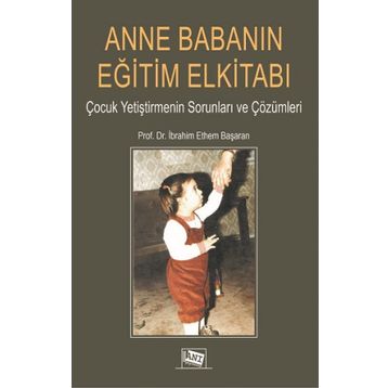 Anne Babanın Eğitim Elkitabı - İbrahim Ethem Başaran