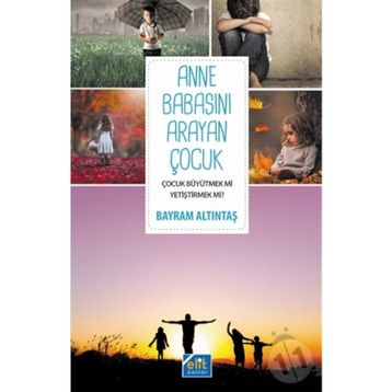 Anne Babasını Arayan Çocuk - Bayram Altıntaş