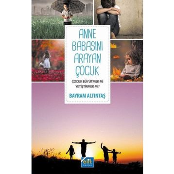 Anne Babasını Arayan Çocuk - Bayram Altıntaş
