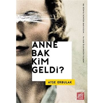 Anne Bak Kim Geldi? - Ayşe Erbulak