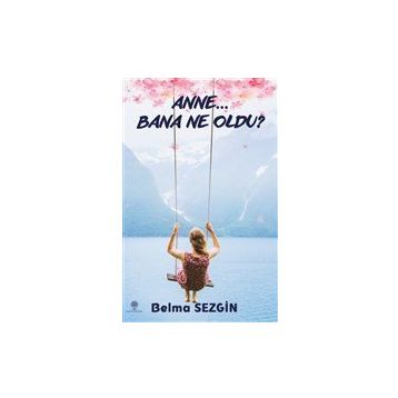 Anne Bana Ne Oldu? - Belma Sezgin