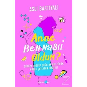 Anne Ben Nasıl Oldum? - Aslı Bastıyalı