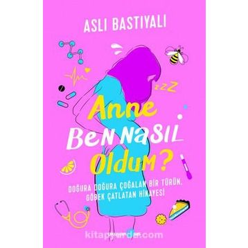 Anne Ben Nasıl Oldum? - Aslı Bastıyalı