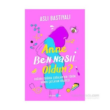 Anne Ben Nasıl Oldum? - Aslı Bastıyalı