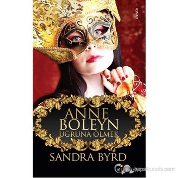 Anne Boleyn Uğruna Ölmek - Sandra Byrd
