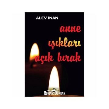 ANNE IŞIKLARI AÇIK BIRAK - ALEV İNAN