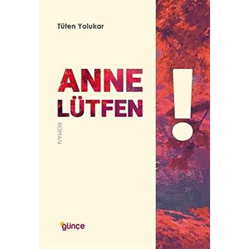 Anne Lütfen -Tüten Yolukar