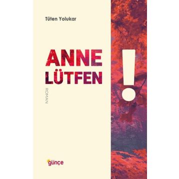 Anne Lütfen -Tüten Yolukar