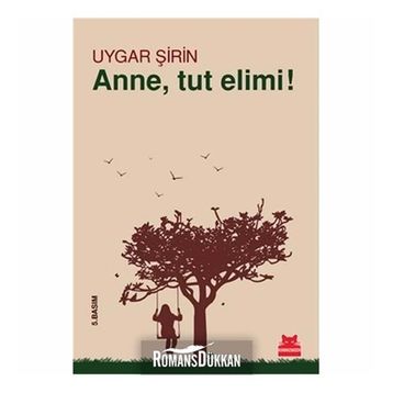 Anne, Tut Elimi! - Uygar Şirin