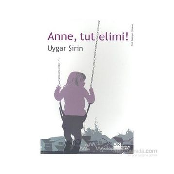 Anne, Tut Elimi! - Uygar Şirin