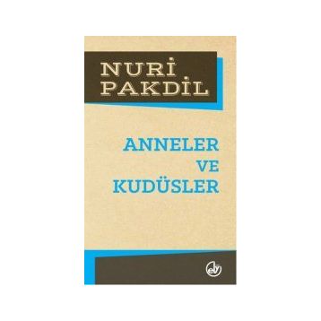 Anneler ve Kudüsler - Nuri Pakdil