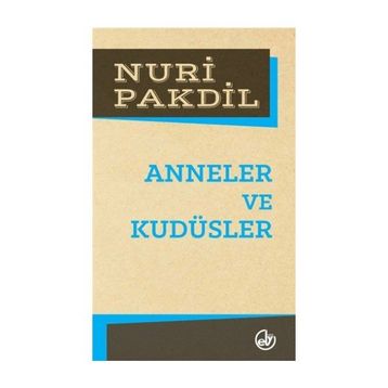 Anneler ve Kudüsler - Nuri Pakdil