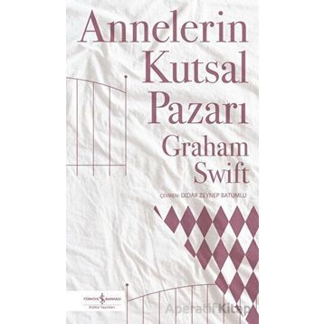 Annelerin Kutsal Pazarı - Graham Swift