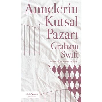 Annelerin Kutsal Pazarı - Graham Swift