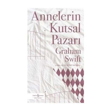 Annelerin Kutsal Pazarı - Graham Swift