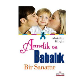 ANNELIK VE BABALIK BIR SANATTIR - ALAIDDIN GIRGIN