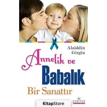 ANNELIK VE BABALIK BIR SANATTIR - ALAIDDIN GIRGIN