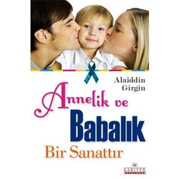 ANNELIK VE BABALIK BIR SANATTIR - ALAIDDIN GIRGIN