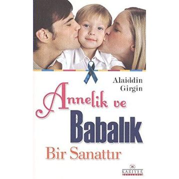 ANNELIK VE BABALIK BIR SANATTIR - ALAIDDIN GIRGIN