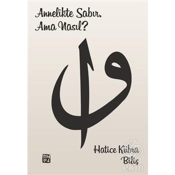 Annelikte Sabır, Ama Nasıl? - Hatice Kübra Biliş
