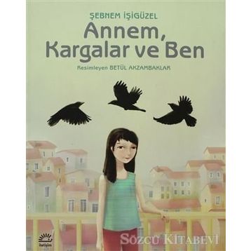 ANNEM, KARGALAR VE BEN - ŞEBNEM İŞİGÜZEL