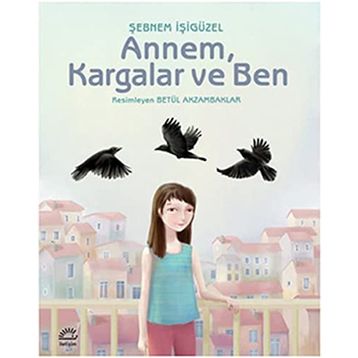 ANNEM, KARGALAR VE BEN - ŞEBNEM İŞİGÜZEL