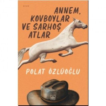 Annem, Kovboylar ve Sarhoş Atlar - Polat Özlüoğlu