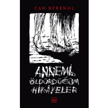 Annemi Öldürdüğüm Hikâyeler - Can Evrenol