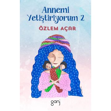 Annemi Yetiştiriyorum 2 - Özlem Acar