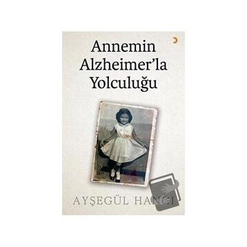 Annemin Alzheimerla Yolculuğu - Ayşegül Hancı - Cinius Yayınları