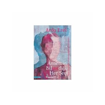 Annemin Bilmediği Her Şey - Arda Erel