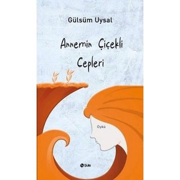 Annemin Çiçekli Cepleri Gülsüm Uysal