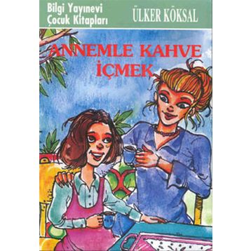 ANNEMLE KAHVE İÇMEK - ÜLKER KÖKSAL