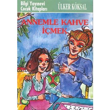 ANNEMLE KAHVE İÇMEK - ÜLKER KÖKSAL