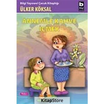 ANNEMLE KAHVE İÇMEK - ÜLKER KÖKSAL