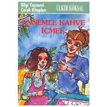 ANNEMLE KAHVE İÇMEK - ÜLKER KÖKSAL