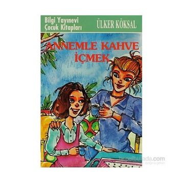 ANNEMLE KAHVE İÇMEK - ÜLKER KÖKSAL