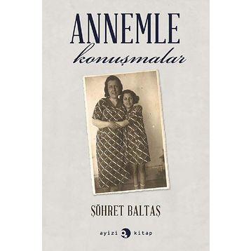 Annemle Konuşmalar - Şöhret Baltaş