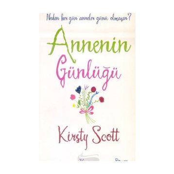 ANNENIN GÜNLÜĞÜ NEDEN HER GÜN ANNELER GÜNÜ OLMASIN? - KIRSTY SCOTT