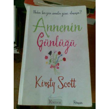ANNENIN GÜNLÜĞÜ NEDEN HER GÜN ANNELER GÜNÜ OLMASIN? - KIRSTY SCOTT