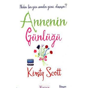 ANNENIN GÜNLÜĞÜ NEDEN HER GÜN ANNELER GÜNÜ OLMASIN? - KIRSTY SCOTT