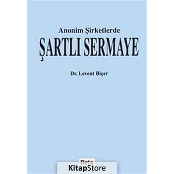 ANONIM ŞİRKETLERDE ŞARTLI SERMAYE - LEVENT BİÇER