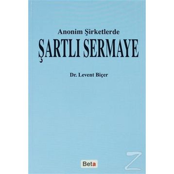 ANONIM ŞİRKETLERDE ŞARTLI SERMAYE - LEVENT BİÇER