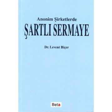 ANONIM ŞİRKETLERDE ŞARTLI SERMAYE - LEVENT BİÇER