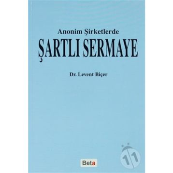 ANONIM ŞİRKETLERDE ŞARTLI SERMAYE - LEVENT BİÇER
