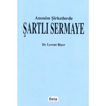 ANONIM ŞİRKETLERDE ŞARTLI SERMAYE - LEVENT BİÇER